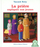 La prière expliquée aux jeunes La priere expliquee aux jeunes