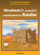 Les recits des prophetes a la lumiere du Coran et de la Sunna : "Abraham (Ibrahim) et Ismael (Isma'il) construisent la Kaaba"