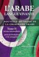 L'arabe langue vivante - Nouvelle méthode de la grammaire arabe (Niveau intermédiaire) - Tome 2 L'arabe langue vivante - Nouvelle methode de la grammaire arabe (Niveau intermediaire) - Tome 2